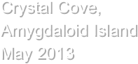 Crystal Cove, Amygdaloid Island May 2013