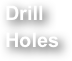Drill Holes